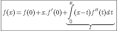 4$\fbox{f(x)=f(0)+x.f'(0)+\underb{\Bigint_0^x(x-t)f''(t)dt}_{I}